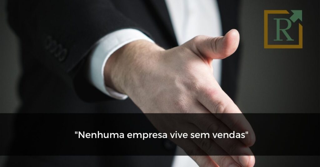 Nenhuma empresa vive sem vendas.